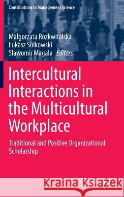 Intercultural Interactions in the Multicultural Workplace: Traditional and Positive Organizational Scholarship Rozkwitalska, Malgorzata 9783319397702 Springer