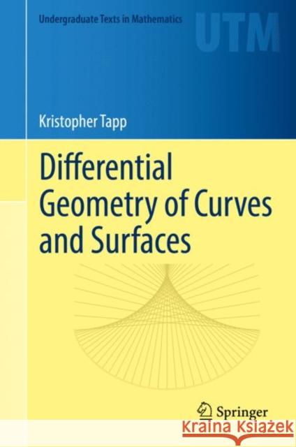 Differential Geometry of Curves and Surfaces Kristopher Tapp 9783319397986 Springer International Publishing AG