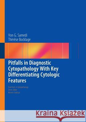Pitfalls in Diagnostic Cytopathology with Key Differentiating Cytologic Features Samedi, Von G. 9783319398075 Springer