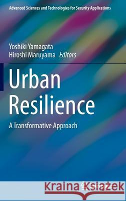 Urban Resilience: A Transformative Approach Yamagata, Yoshiki 9783319398105 Springer