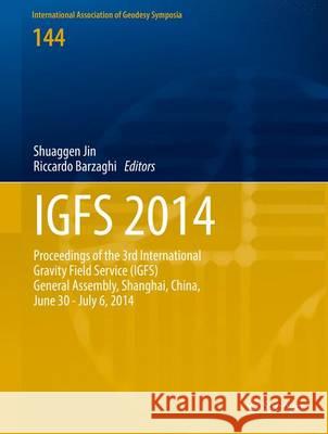 Igfs 2014: Proceedings of the 3rd International Gravity Field Service (Igfs), Shanghai, China, June 30 - July 6, 2014 Jin, Shuanggen 9783319398198 Springer