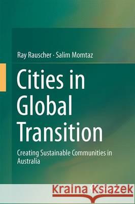 Cities in Global Transition: Creating Sustainable Communities in Australia Rauscher, Raymond Charles 9783319398648 Springer