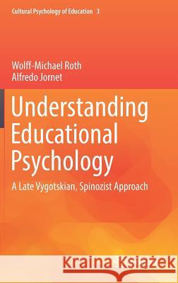 Understanding Educational Psychology: A Late Vygotskian, Spinozist Approach Roth, Wolff-Michael 9783319398679 Springer