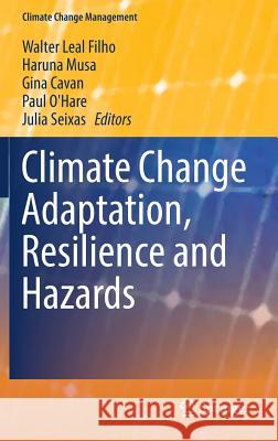 Climate Change Adaptation, Resilience and Hazards Walter Leal Haruna Musa Gina Cavan 9783319398792 Springer
