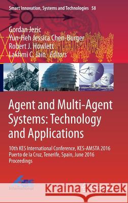 Agent and Multi-Agent Systems: Technology and Applications: 10th Kes International Conference, Kes-Amsta 2016 Puerto de la Cruz, Tenerife, Spain, June Jezic, Gordan 9783319398822 Springer
