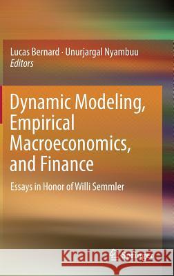 Dynamic Modeling, Empirical Macroeconomics, and Finance: Essays in Honor of Willi Semmler Bernard, Lucas 9783319398853 Springer