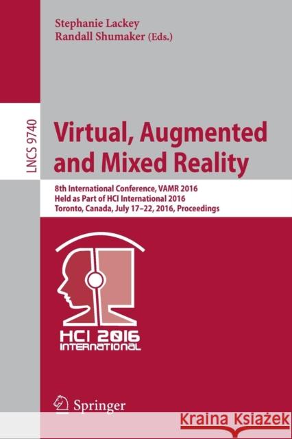 Virtual, Augmented and Mixed Reality: 8th International Conference, Vamr 2016, Held as Part of Hci International 2016, Toronto, Canada, July 17-22, 20 Lackey, Stephanie 9783319399065