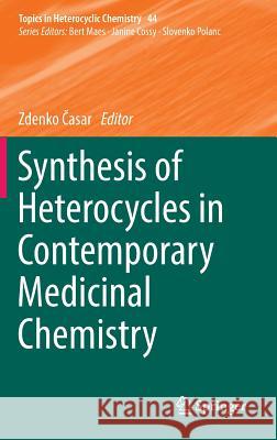 Synthesis of Heterocycles in Contemporary Medicinal Chemistry Zdenko Casar 9783319399157 Springer