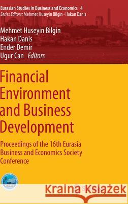 Financial Environment and Business Development: Proceedings of the 16th Eurasia Business and Economics Society Conference Bilgin, Mehmet Huseyin 9783319399188