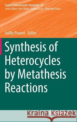 Synthesis of Heterocycles by Metathesis Reactions Joelle Prunet 9783319399393