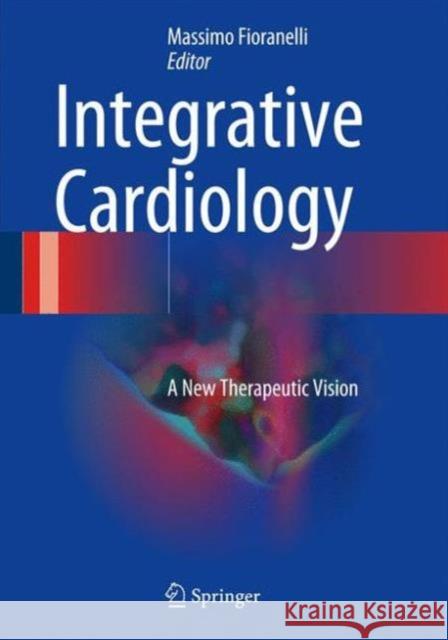 Integrative Cardiology: A New Therapeutic Vision Fioranelli, Massimo 9783319400082 Springer