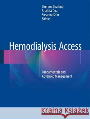 Hemodialysis Access: Fundamentals and Advanced Management Shalhub, Sherene 9783319400594 Springer
