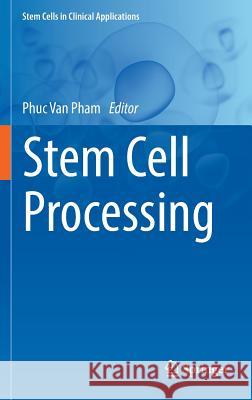 Stem Cell Processing Phuc Van Pham 9783319400716