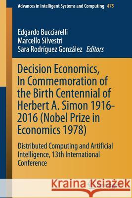 Decision Economics, in Commemoration of the Birth Centennial of Herbert A. Simon 1916-2016 (Nobel Prize in Economics 1978): Distributed Computing and Bucciarelli, Edgardo 9783319401102 Springer