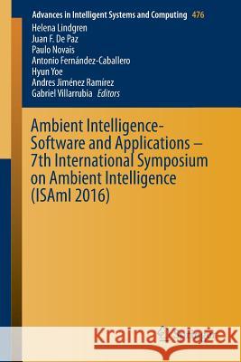 Ambient Intelligence- Software and Applications - 7th International Symposium on Ambient Intelligence (Isami 2016) Lindgren, Helena 9783319401133 Springer