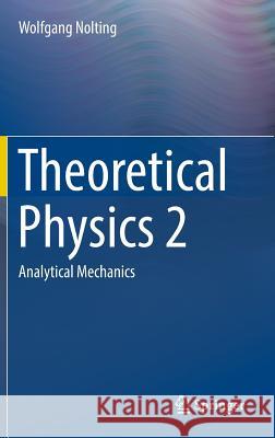 Theoretical Physics 2: Analytical Mechanics Nolting, Wolfgang 9783319401287 Springer
