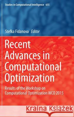 Recent Advances in Computational Optimization: Results of the Workshop on Computational Optimization Wco 2015 Fidanova, Stefka 9783319401317