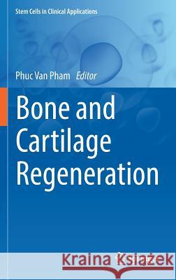 Bone and Cartilage Regeneration Phuc Van Pham 9783319401430 Springer