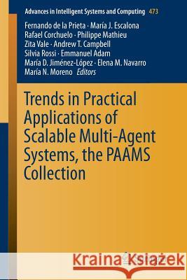 Trends in Practical Applications of Scalable Multi-Agent Systems, the Paams Collection De La Prieta, Fernando 9783319401584 Springer