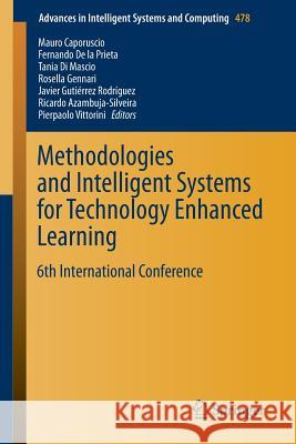 Methodologies and Intelligent Systems for Technology Enhanced Learning: 6th International Conference Caporuscio, Mauro 9783319401645 Springer
