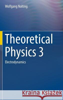 Theoretical Physics 3: Electrodynamics Nolting, Wolfgang 9783319401676