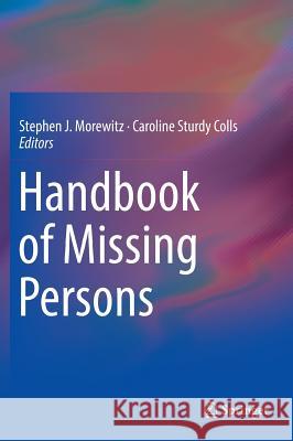 Handbook of Missing Persons Stephen J. Morewitz 9783319401973 Springer