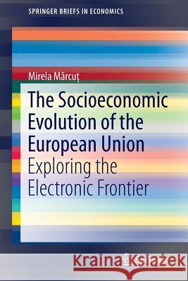 The Socioeconomic Evolution of the European Union: Exploring the Electronic Frontier Mărcuț, Mirela 9783319403038 Springer