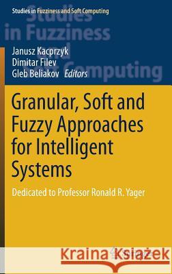 Granular, Soft and Fuzzy Approaches for Intelligent Systems: Dedicated to Professor Ronald R. Yager Kacprzyk, Janusz 9783319403120