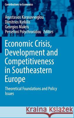 Economic Crisis, Development and Competitiveness in Southeastern Europe: Theoretical Foundations and Policy Issues Karasavvoglou, Anastasios 9783319403212 Springer