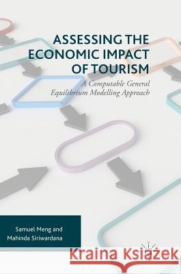 Assessing the Economic Impact of Tourism: A Computable General Equilibrium Modelling Approach Meng, Samuel 9783319403274 Palgrave MacMillan