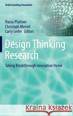 Design Thinking Research: Taking Breakthrough Innovation Home Plattner, Hasso 9783319403816 Springer