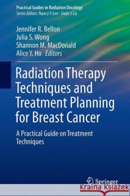 Radiation Therapy Techniques and Treatment Planning for Breast Cancer Bellon, Jennifer R. 9783319403908 Springer