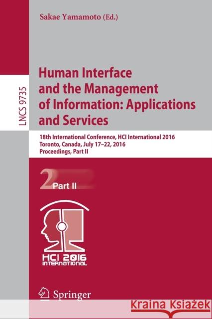 Human Interface and the Management of Information: Applications and Services: 18th International Conference, Hci International 2016 Toronto, Canada, J Yamamoto, Sakae 9783319403960