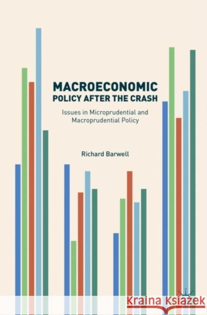 Macroeconomic Policy After the Crash: Issues in Microprudential and Macroprudential Policy Barwell, Richard 9783319404622