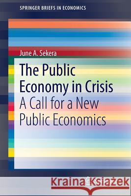 The Public Economy in Crisis: A Call for a New Public Economics Sekera, June a. 9783319404868 Springer