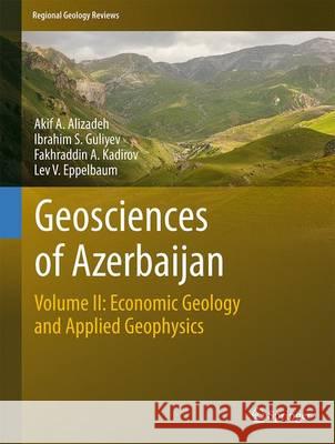 Geosciences of Azerbaijan: Volume II: Economic Geology and Applied Geophysics Alizadeh, Akif A. 9783319404929 Springer