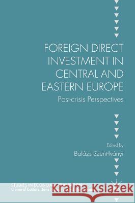Foreign Direct Investment in Central and Eastern Europe: Post-Crisis Perspectives Szent-Iványi, Balázs 9783319404950