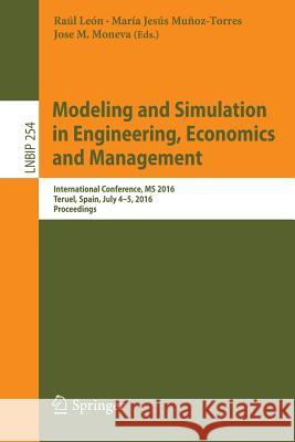 Modeling and Simulation in Engineering, Economics and Management: International Conference, MS 2016, Teruel, Spain, July 4-5, 2016, Proceedings León, Raúl 9783319405056