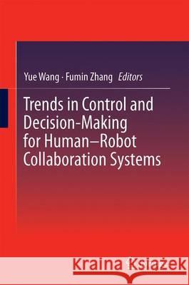 Trends in Control and Decision-Making for Human-Robot Collaboration Systems Yue Wang Fumin Zhang 9783319405322 Springer