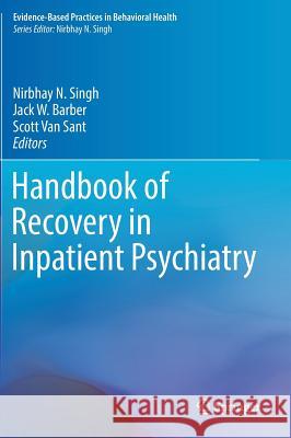 Handbook of Recovery in Inpatient Psychiatry Nirbhay N. Singh Jack W. Barber Scott Va 9783319405353 Springer