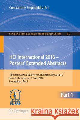 Hci International 2016 - Posters' Extended Abstracts: 18th International Conference, Hci International 2016, Toronto, Canada, July 17-22, 2016, Procee Stephanidis, Constantine 9783319405476