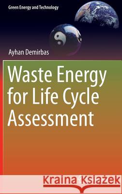 Waste Energy for Life Cycle Assessment Ayhan Demirbas 9783319405506