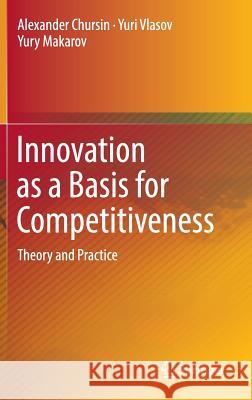 Innovation as a Basis for Competitiveness: Theory and Practice Chursin, Alexander 9783319405995