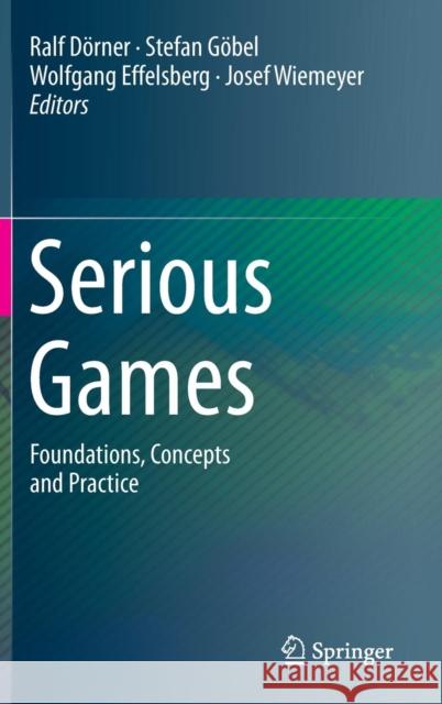 Serious Games: Foundations, Concepts and Practice Dörner, Ralf 9783319406114