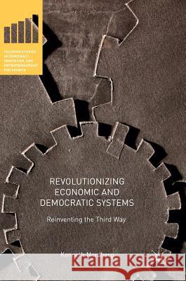 Revolutionizing Economic and Democratic Systems: Reinventing the Third Way Nordberg, Kenneth 9783319406329 Palgrave MacMillan