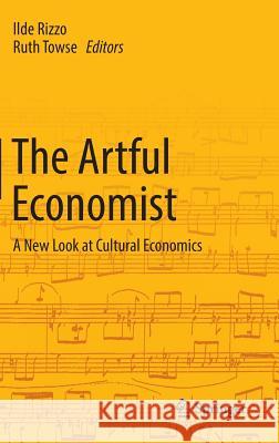 The Artful Economist: A New Look at Cultural Economics Rizzo, Ilde 9783319406350