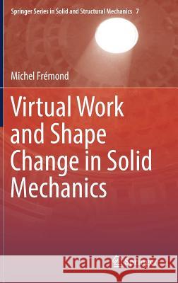 Virtual Work and Shape Change in Solid Mechanics Michel Fremond 9783319406817 Springer