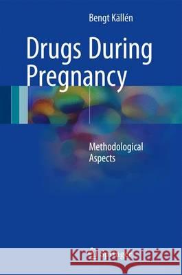 Drugs During Pregnancy: Methodological Aspects Källén, Bengt 9783319406961