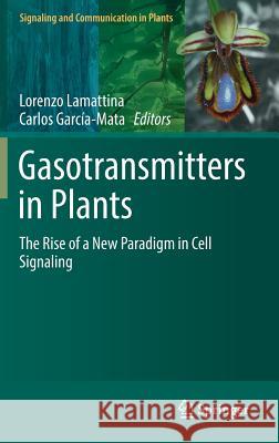 Gasotransmitters in Plants: The Rise of a New Paradigm in Cell Signaling Lamattina, Lorenzo 9783319407111 Springer