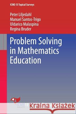 Problem Solving in Mathematics Education Peter Liljedahl Manuel Santos-Trigo Regina Bruder 9783319407296